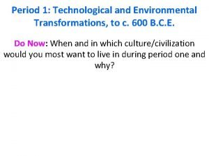 Period 1 Technological and Environmental Transformations to c