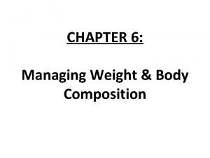 Chapter 6 managing weight and body composition