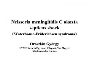Neisseria meningitidis C okozta septicus shock WaterhouseFriderichsen syndroma