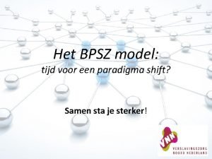 Het BPSZ model tijd voor een paradigma shift