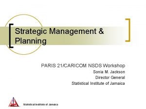 Strategic Management Planning PARIS 21CARICOM NSDS Workshop Sonia