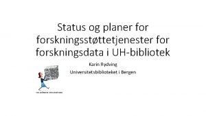 Status og planer forskningsstttetjenester forskningsdata i UHbibliotek Karin