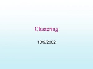 Clustering 1092002 Idea and Applications Clustering is the