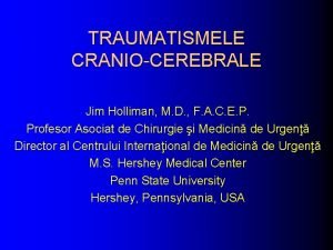 TRAUMATISMELE CRANIOCEREBRALE Jim Holliman M D F A
