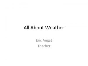 All About Weather Eric Angat Teacher Sea Breeze