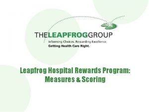 Leapfrog Hospital Rewards Program Measures Scoring Presentation Objectives