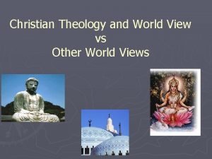 Christian Theology and World View vs Other World