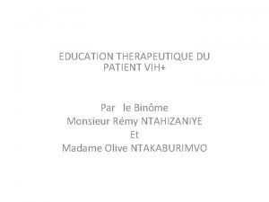 EDUCATION THERAPEUTIQUE DU PATIENT VIH Par le Binme