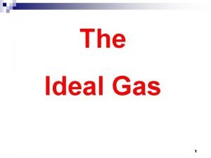 The Ideal Gas 1 Ideal gas equation of