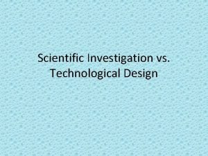 Technological design and scientific investigation