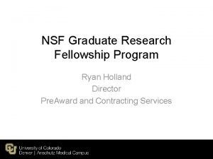 NSF Graduate Research Fellowship Program Ryan Holland Director