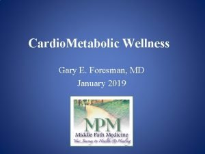 Cardio Metabolic Wellness Gary E Foresman MD January