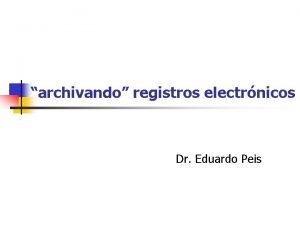 archivando registros electrnicos Dr Eduardo Peis el contexto