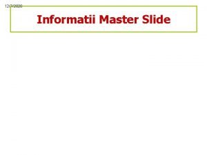 1272020 Informatii Master Slide About the slide master