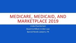 MEDICARE MEDICAID AND MARKETPLACE 2019 Linda Chamberlain Board