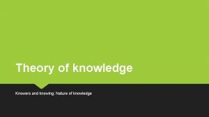 Nature of knowledge and knowing