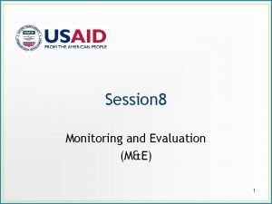Session 8 Monitoring and Evaluation ME 1 Session