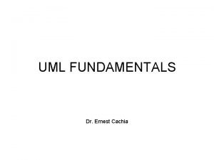 UML FUNDAMENTALS Dr Ernest Cachia UML Unified Modelling