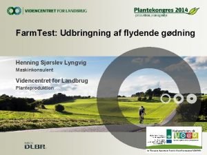 Farm Test Udbringning af flydende gdning Henning Sjrslev