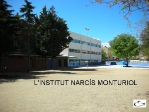 LINSTITUT NARCS MONTURIOL PROCEDNCIA DEL NOSTRE ALUMNAT Escola