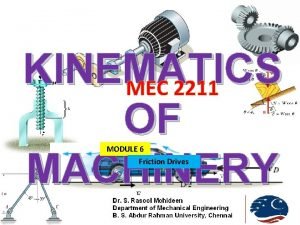KINEMATICS MEC 2211 OF MACHINERY MODULE 6 Friction