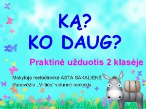 K KO DAUG Praktin uduotis 2 klasje Mokytoja