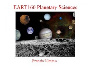 EART 160 Planetary Sciences Francis Nimmo Last Week EART 160 Planetary Sciences Francis Nimmo Last Week