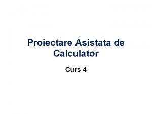 Proiectare Asistata de Calculator Curs 4 Analize CA