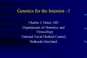 Genetics for the Internist I Charles J Macri