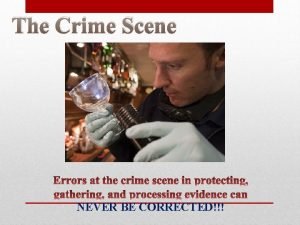 The Crime Scene NEVER BE CORRECTED First responder