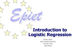 Introduction to Logistic Regression Rachid Salmi JeanClaude Desenclos