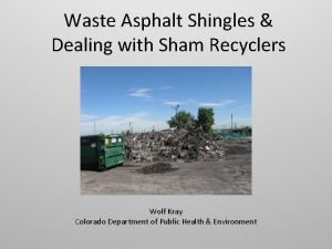 Waste Asphalt Shingles Dealing with Sham Recyclers Wolf