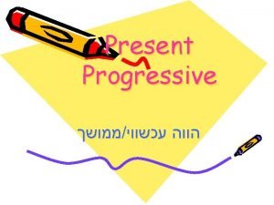 Present Progressive Present Progressive Present Progressive Present Progressive