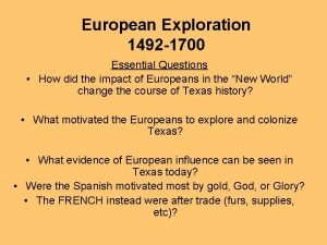 European Exploration 1492 1700 Essential Questions How did