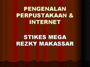 PENGENALAN PERPUSTAKAAN INTERNET STIKES MEGA REZKY MAKASSAR PERPUSTAKAAN