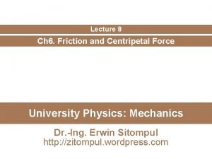 Lecture 8 Ch 6 Friction and Centripetal Force