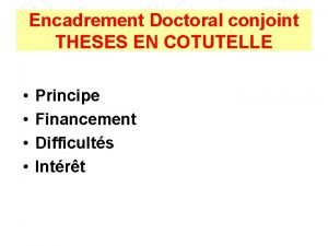 Encadrement Doctoral conjoint THESES EN COTUTELLE Principe Financement