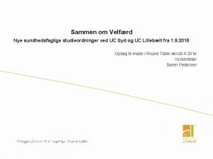 Sammen om Velfrd Nye sundhedsfaglige studieordninger ved UC