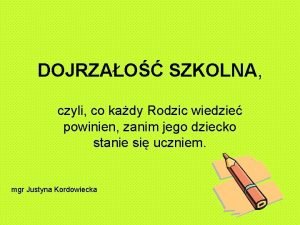 DOJRZAO SZKOLNA czyli co kady Rodzic wiedzie powinien