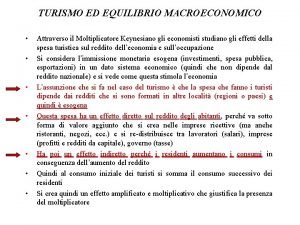 TURISMO ED EQUILIBRIO MACROECONOMICO Attraverso il Moltiplicatore Keynesiano