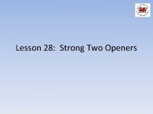 Lesson 28 Strong Two Openers Aims To cover