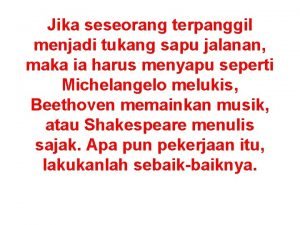 Jika seseorang terpanggil menjadi tukang sapu jalanan maka