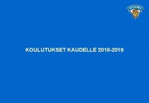 KOULUTUKSET KAUDELLE 2018 2019 1 tason koulutukset Seura