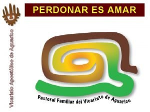 Vicariato Apostlico de Aguarico PERDONAR ES AMAR 2