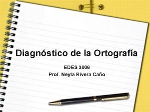 Diagnstico de la Ortografa EDES 3006 Prof Neyla