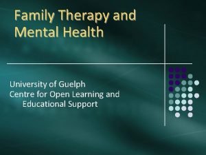 Family Therapy and Mental Health University of Guelph
