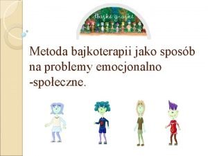 Metoda bajkoterapii jako sposb na problemy emocjonalno spoeczne