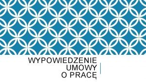 WYPOWIEDZENIE UMOWY O PRAC Wypowiedzenie jednostronne owiadczenie woli