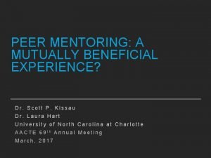 PEER MENTORING A MUTUALLY BENEFICIAL EXPERIENCE Dr Scott