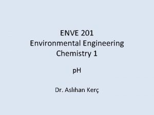 ENVE 201 Environmental Engineering Chemistry 1 p H